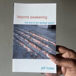 Beyond Awakening : The end of the spiritual Search Perfect Jeff Foster